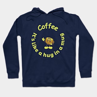 Coffee, it's like a hug in a mug Hoodie